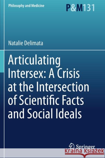 Articulating Intersex: A Crisis at the Intersection of Scientific Facts and Social Ideals Natalie Delimata 9783030219000 Springer International Publishing - książka