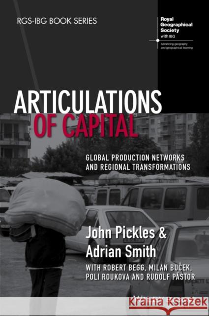 Articulations of Capital: Global Production Networks and Regional Transformations Pickles, John 9781118632710 Wiley-Blackwell - książka