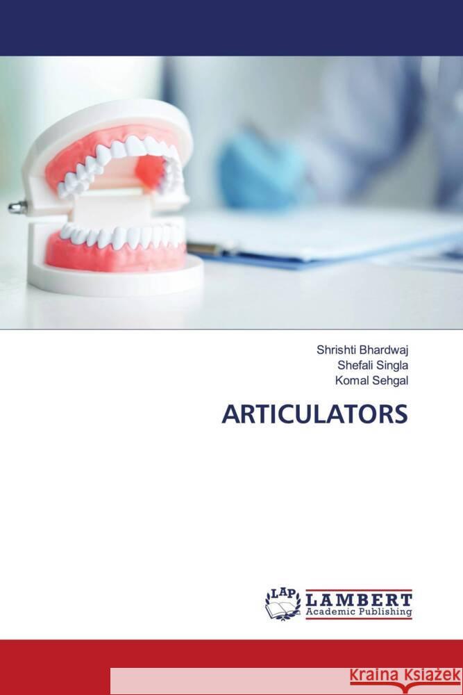 ARTICULATORS Bhardwaj, Shrishti, Singla, Shefali, Sehgal, Komal 9786208171582 LAP Lambert Academic Publishing - książka