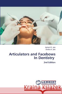 Articulators and Facebows In Dentistry Jain, Ashish R., Jain, Sneha A. 9786208897857 LAP Lambert Academic Publishing - książka