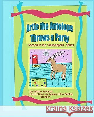 Artie the Antelope Throws a Party Debbie Bronson 9781434830814 Createspace - książka