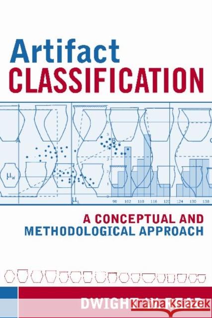 Artifact Classification: A Conceptual and Methodological Approach Read, Dwight W. 9781598741032 Left Coast Press - książka