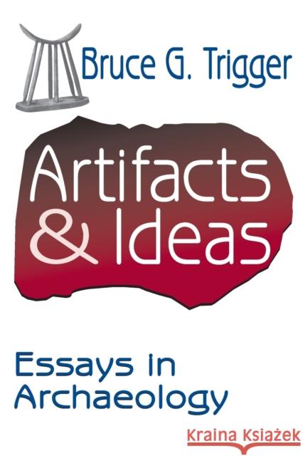 Artifacts and Ideas : Essays in Archaeology Bruce G. Trigger 9781412806503 Transaction Publishers - książka