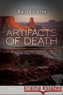 Artifacts of Death: A Murder Mystery in Utah's Canyon Country Rich Curtin 9781453890851 Createspace Independent Publishing Platform - książka