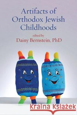 Artifacts of Orthodox Jewish Childhoods: Personal and Critical Essays Dainy Bernstein 9781953829252 Ben Yehuda Press - książka