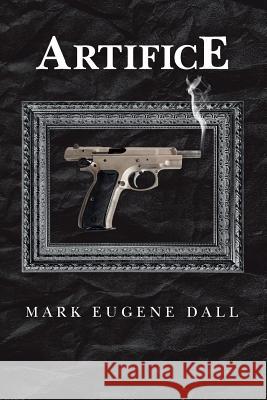 Artifice Mark Eugene Dall 9781532853074 Createspace Independent Publishing Platform - książka