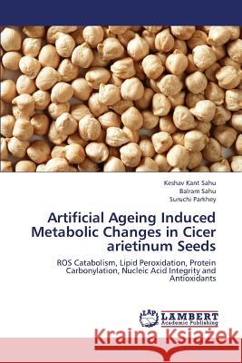 Artificial Ageing Induced Metabolic Changes in Cicer Arietinum Seeds Sahu Keshav Kant                         Sahu Balram                              Parkhey Suruchi 9783659426827 LAP Lambert Academic Publishing - książka