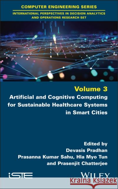 Artificial and Cognitive Computing for Sustainable Healthcare Systems in Smart Cities Devasis Pradhan Prasanna Kumar Sahu Hla Myo Tun 9781786308641 Wiley-Iste - książka