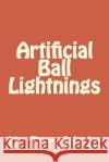 Artificial Ball Lightnings V. P. Torchigin A. V. Torchigin 9781511896924 Createspace