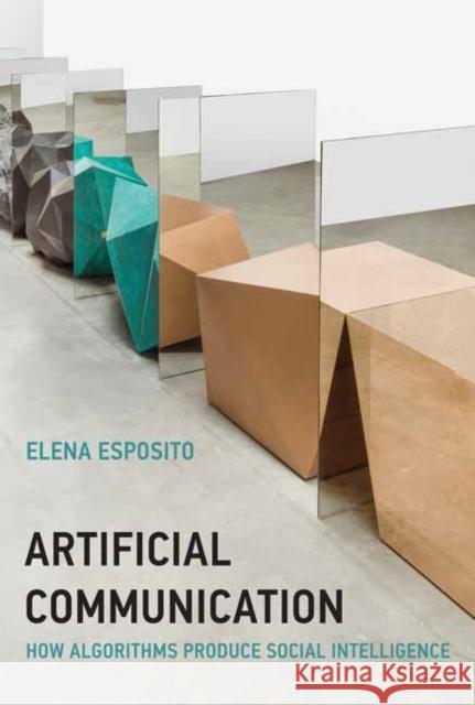 Artificial Communication: How Algorithms Produce Social Intelligence Elena Esposito 9780262046664 MIT Press Ltd - książka