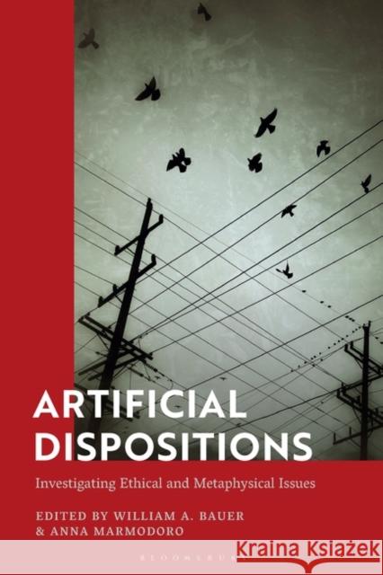 Artificial Dispositions: Investigating Ethical and Metaphysical Issues William A. Bauer Anna Marmodoro 9781350336117 Bloomsbury Academic - książka