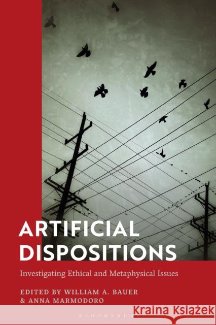 Artificial Dispositions: Investigating Ethical and Metaphysical Issues William A. Bauer Anna Marmodoro 9781350336155 Bloomsbury Academic - książka