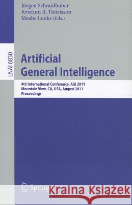 Artificial General Intelligence: 4th International Conference, AGI 2011, Mountain View, CA, USA, August 3-6, 2011, Proceedings Jürgen Schmidhuber, Kristinn R. Thorisson, Moshe Looks 9783642228865 Springer-Verlag Berlin and Heidelberg GmbH &  - książka
