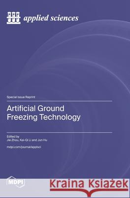 Artificial Ground Freezing Technology Jie Zhou Kai-Qi Li Jun Hu 9783725842797 Mdpi AG - książka