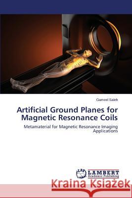 Artificial Ground Planes for Magnetic Resonance Coils Saleh Gameel 9783659561955 LAP Lambert Academic Publishing - książka