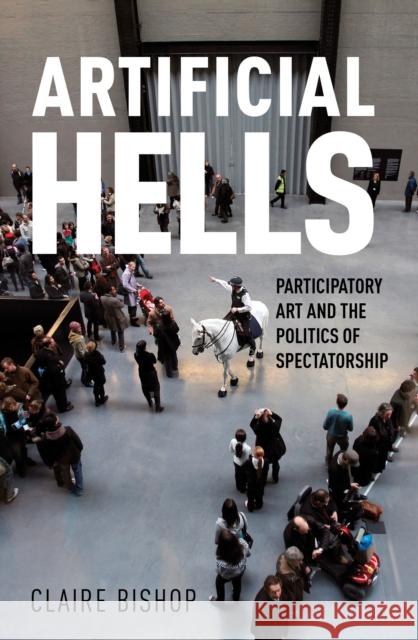 Artificial Hells: Participatory Art and the Politics of Spectatorship Claire Bishop   9781839767753 Verso Books - książka