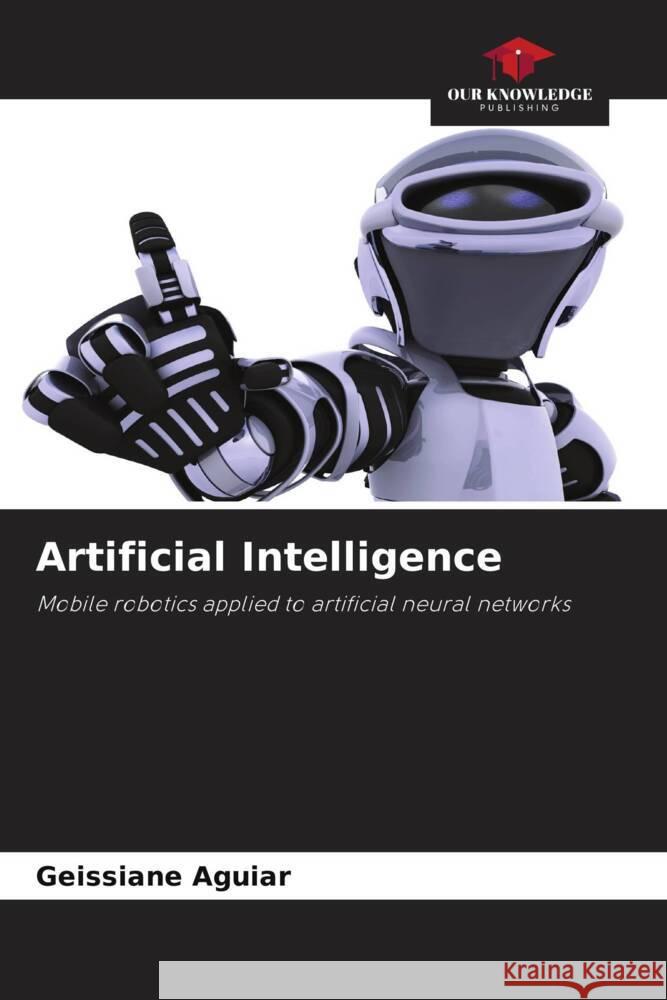 Artificial Intelligence Geissiane Aguiar 9786208582128 Our Knowledge Publishing - książka