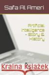Artificial Intelligence - Story & History Safa Al Ameri 9798428339420 Independently Published