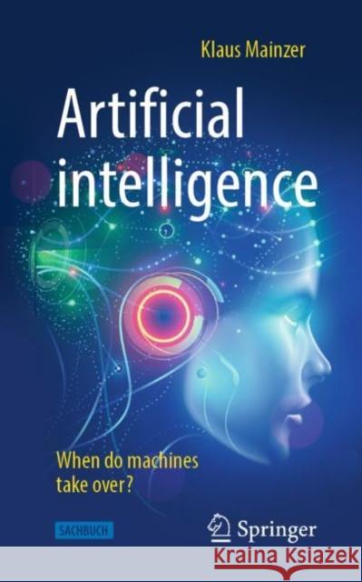 Artificial Intelligence - When Do Machines Take Over? Mainzer, Klaus 9783662597163 Springer-Verlag Berlin and Heidelberg GmbH &  - książka
