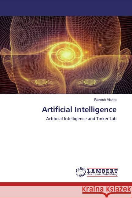 Artificial Intelligence : Artificial Intelligence and Tinker Lab Mishra, Rakesh 9786200785244 LAP Lambert Academic Publishing - książka