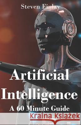 Artificial Intelligence: A 60 Minute Guide Steven Finlay 9781999325350 Relativistic - książka