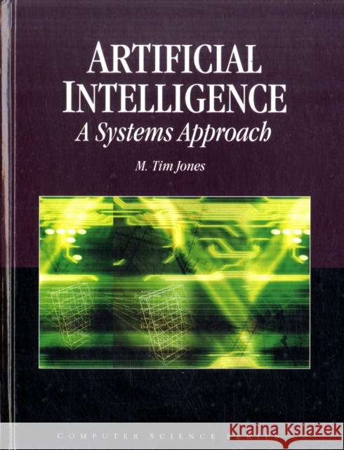 Artificial Intelligence: A Systems Approach: A Systems Approach Jones, M. Tim 9780763773373 Jones & Bartlett Publishers - książka