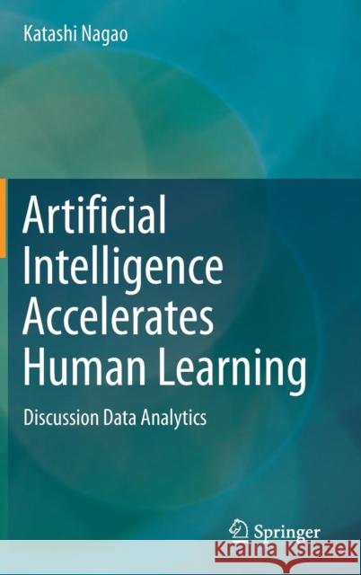 Artificial Intelligence Accelerates Human Learning: Discussion Data Analytics Nagao, Katashi 9789811361746 Springer - książka