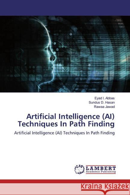 Artificial Intelligence (AI) Techniques In Path Finding : Artificial Intelligence (AI) Techniques In Path Finding Abbas, Eyad I.; Hasan, Sundus D.; Jawad, Rawaa 9786200782182 LAP Lambert Academic Publishing - książka