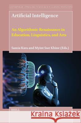 Artificial Intelligence: An Algorithmic Renaissance in Education, Linguistics, and Arts Samia Kara Myint Swe Khine 9789004754058 Brill - książka