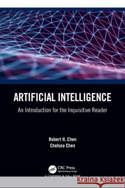 Artificial Intelligence: An Introduction for the Inquisitive Reader Robert H. Chen Chelsea C. Chen 9781032101842 CRC Press - książka