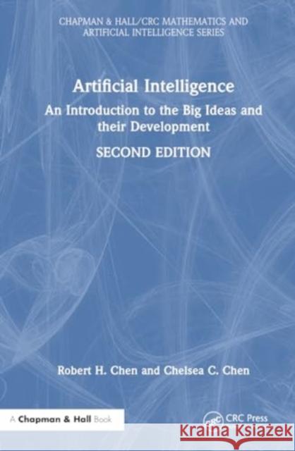 Artificial Intelligence: An Introduction to the Big Ideas and Their Development Robert H. Chen Chelsea C. Chen 9781032715964 CRC Press - książka
