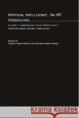 Artificial Intelligence: An MIT Perspective: Understanding Vision/Manipulation/Computer Design/Symbol Manipulation: Volume 2 Patrick Henry Winston, Richard H. Brown 9780262730594 MIT Press Ltd - książka