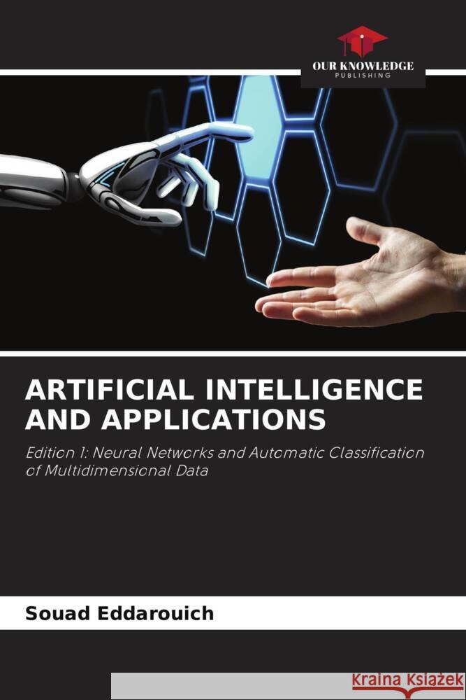 ARTIFICIAL INTELLIGENCE AND APPLICATIONS Eddarouich, Souad 9786204624945 Our Knowledge Publishing - książka