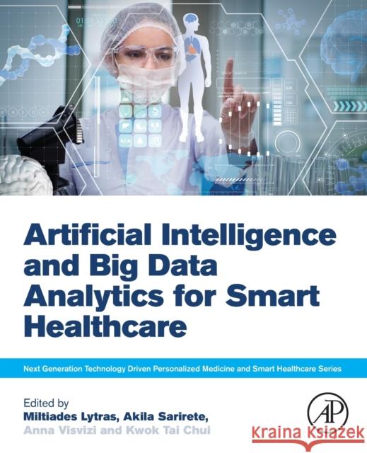 Artificial Intelligence and Big Data Analytics for Smart Healthcare Lytras, Miltiadis 9780128220603 Academic Press - książka