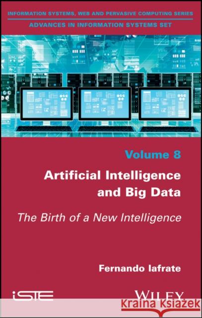 Artificial Intelligence and Big Data: The Birth of a New Intelligence Fernando Iafrate 9781786300836 Wiley-Iste - książka