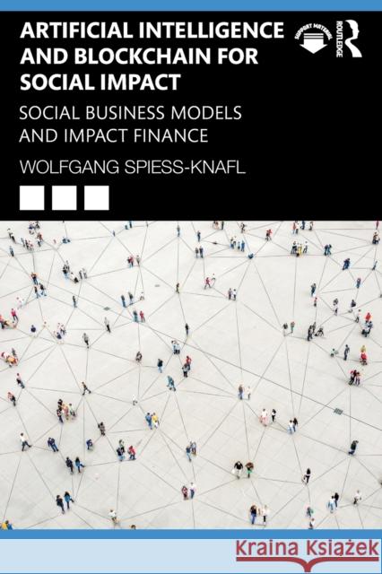 Artificial Intelligence and Blockchain for Social Impact: Social Business Models and Impact Finance Spiess-Knafl, Wolfgang 9781032112190 Taylor & Francis Ltd - książka