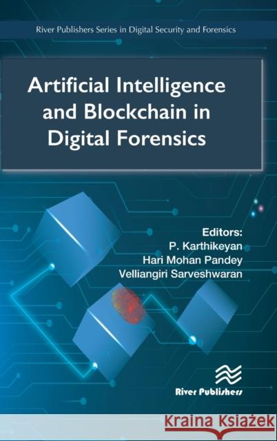 Artificial Intelligence and Blockchain in Digital Forensics P. Karthikeyan Hari Mohan Pande Velliangiri Sarveshwaran 9788770226882 River Publishers - książka