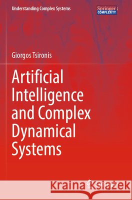 Artificial Intelligence and Complex Dynamical Systems Tsironis, Giorgos 9783031819483 Springer Nature Switzerland - książka