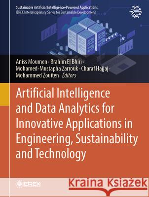 Artificial Intelligence and Data Analytics for Innovative Applications in Engineering, Sustainability and Technology Aniss Moumen Brahim E Mohamed-Mustapha Zarrouk 9783031903175 Springer - książka