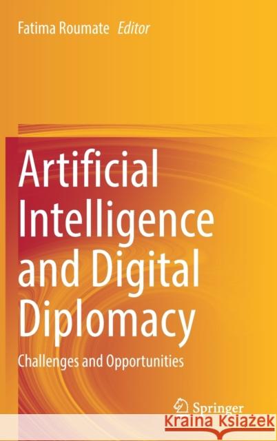 Artificial Intelligence and Digital Diplomacy: Challenges and Opportunities Fatima Roumate 9783030686468 Springer - książka