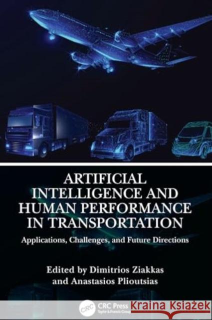 Artificial Intelligence and Human Performance in Transportation: Applications, Challenges, and Future Directions Dimitrios Ziakkas Anastasios Plioutsias 9781032751986 CRC Press - książka