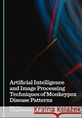 Artificial Intelligence and Image Processing Techniques of Monkeypox Disease Patterns Kakulapati, Vijayalakshmi 9781036464219 Cambridge Scholars Publishing - książka