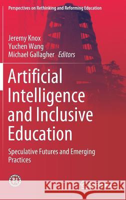 Artificial Intelligence and Inclusive Education: Speculative Futures and Emerging Practices Knox, Jeremy 9789811381607 Springer - książka