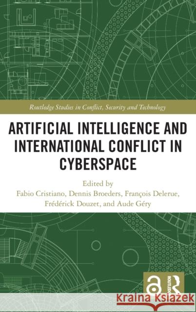 Artificial Intelligence and International Conflict in Cyberspace Fabio Cristiano Dennis Broeders Fran?ois Delerue 9781032255798 Routledge - książka