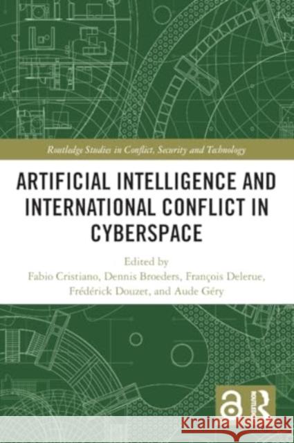 Artificial Intelligence and International Conflict in Cyberspace Fabio Cristiano Dennis Broeders Fran?ois Delerue 9781032255873 Taylor & Francis Ltd - książka