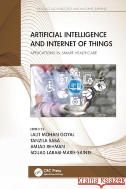 Artificial Intelligence and Internet of Things: Applications in Smart Healthcare Lalit Mohan Goyal Tanzila Saba Amjad Rehman 9780367562953 CRC Press - książka