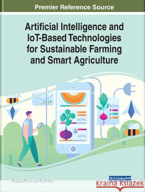Artificial Intelligence and IoT-Based Technologies for Sustainable Farming and Smart Agriculture Pradeep Tomar, Gurjit Kaur 9781799817222 Eurospan (JL) - książka
