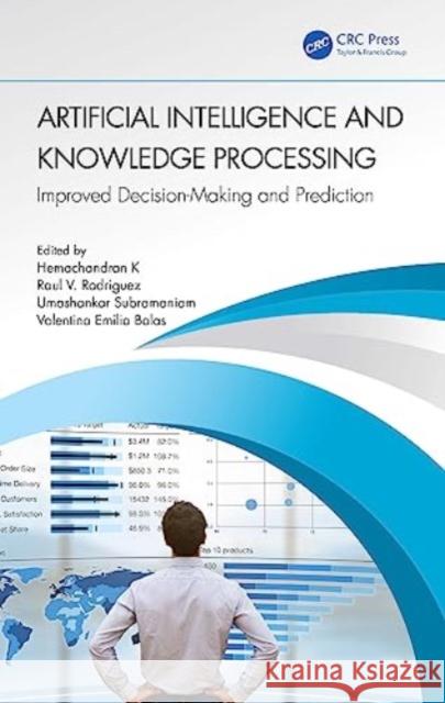 Artificial Intelligence and Knowledge Processing: Improved Decision-Making and Prediction Hemachandran K Raul V. Rodriguez Umashankar Subramaniam 9781032354163 Taylor & Francis Ltd - książka