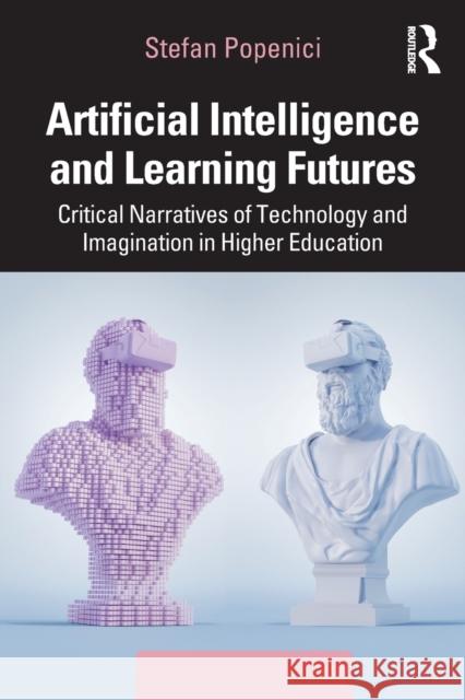 Artificial Intelligence and Learning Futures: Critical Narratives of Technology and Imagination in Higher Education Popenici, Stefan 9781032208527 Taylor & Francis Ltd - książka