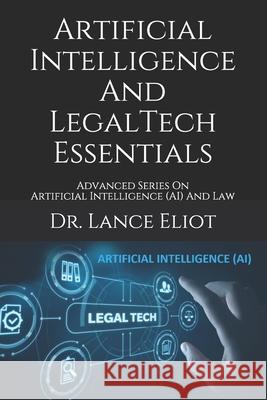 Artificial Intelligence And LegalTech Essentials: Advanced Series On Artificial Intelligence (AI) And Law Lance Eliot 9781734601633 Lbe Press Publishing - książka